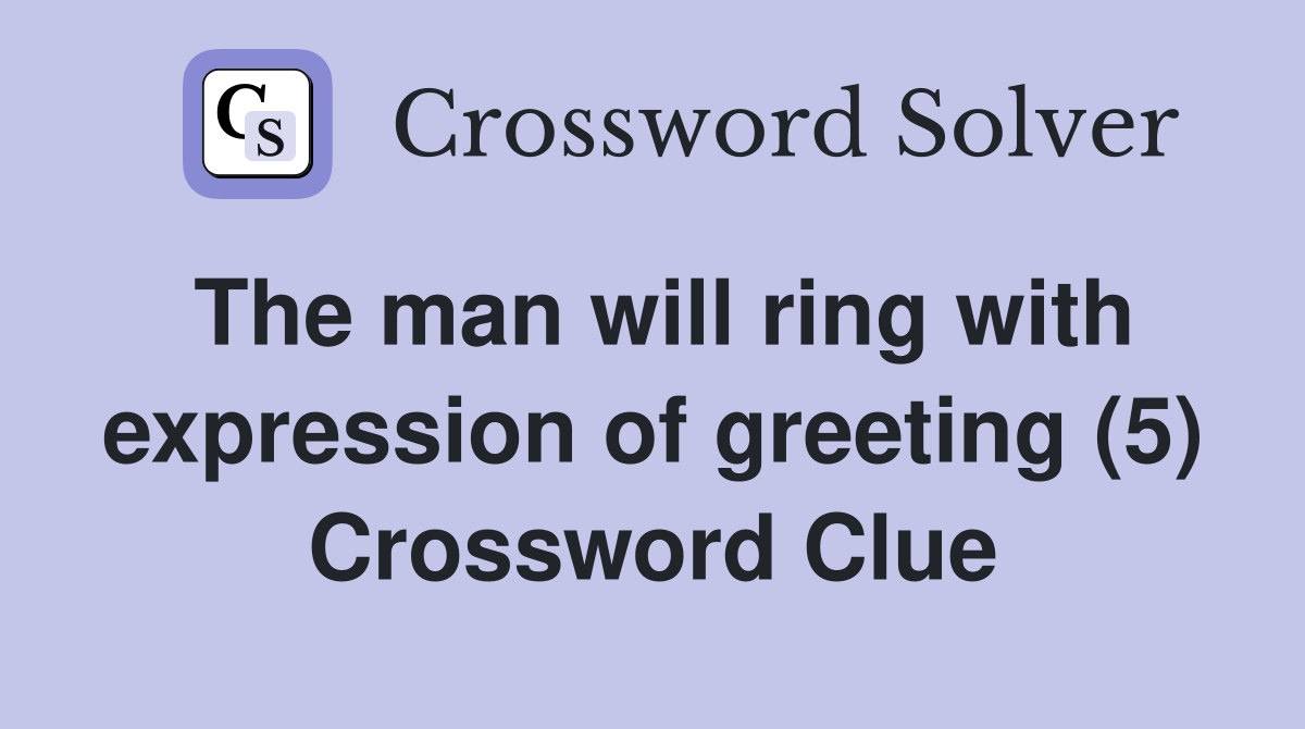 The man will ring with expression of greeting (5) Crossword Clue