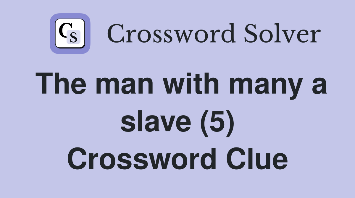 The man with many a slave (5) Crossword Clue