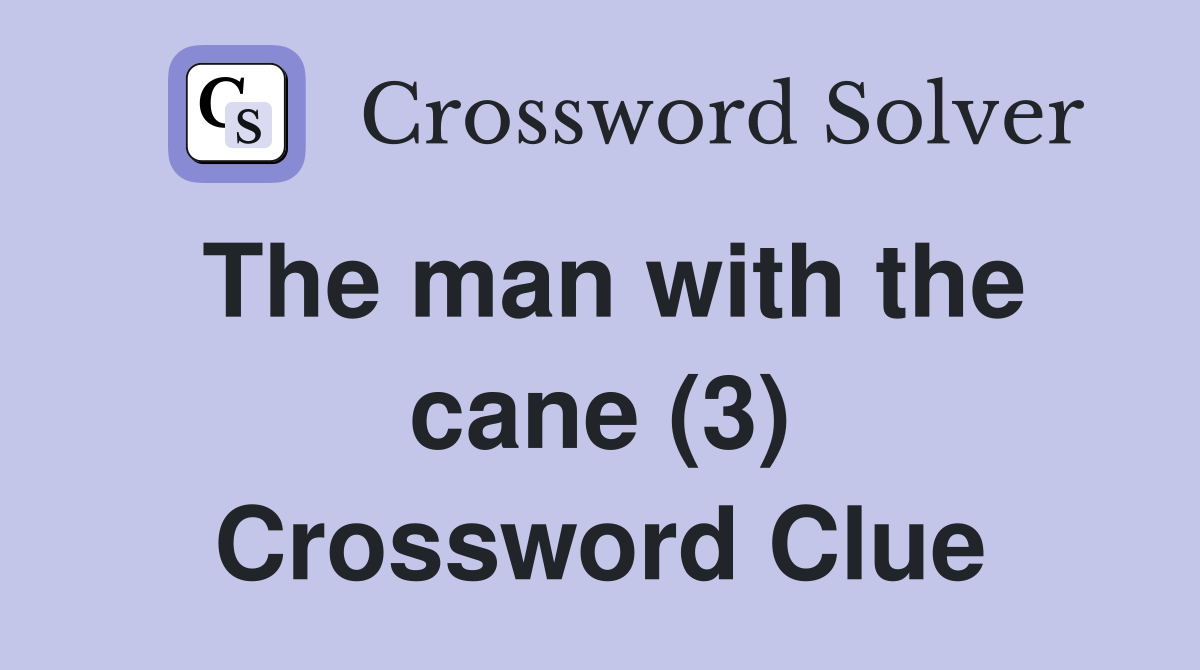 The man with the cane (3) Crossword Clue