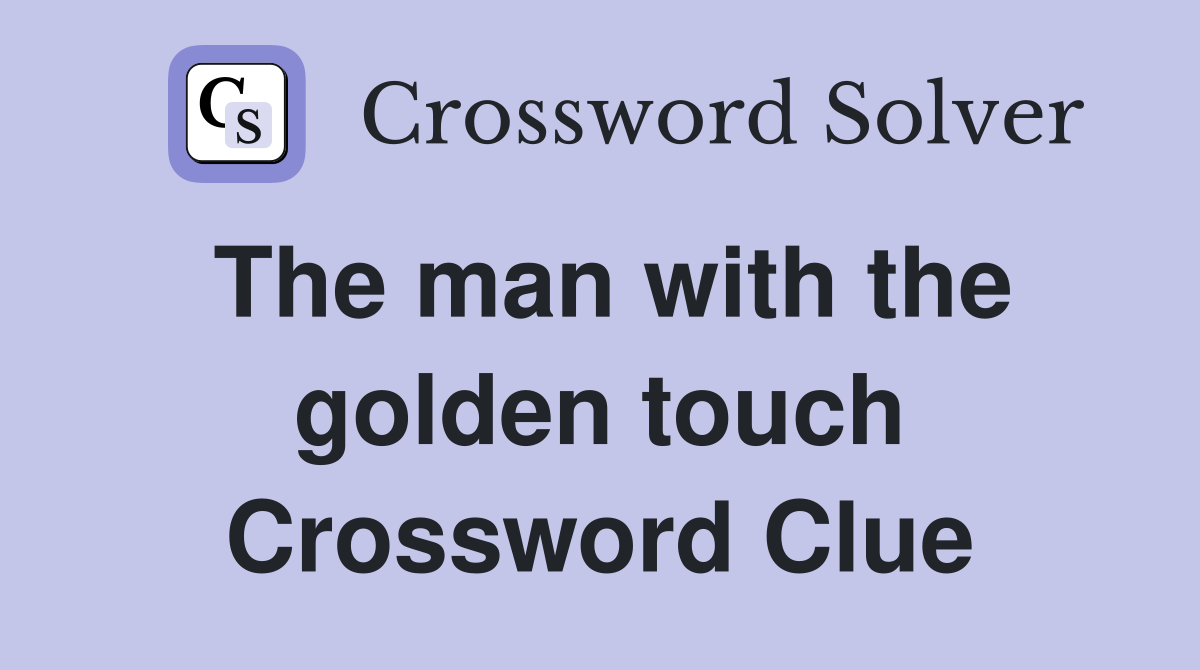 The man with the golden touch Crossword Clue