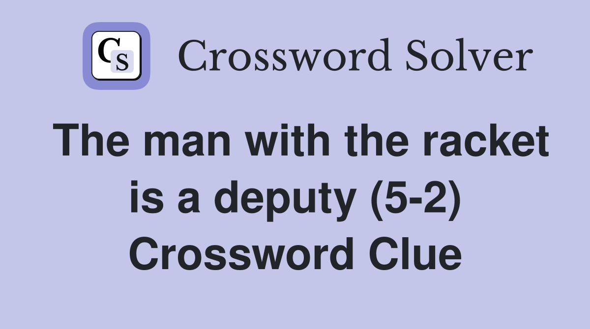 The man with the racket is a deputy (5-2) Crossword Clue