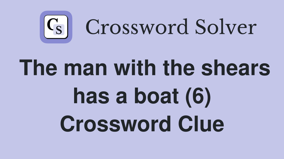 The man with the shears has a boat (6) Crossword Clue