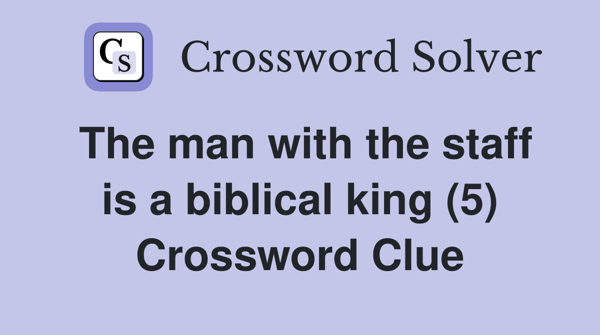 The man with the staff is a biblical king (5) Crossword Clue