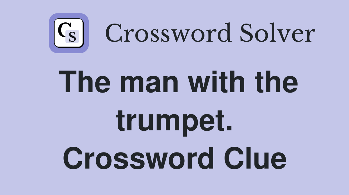 The man with the trumpet. Crossword Clue