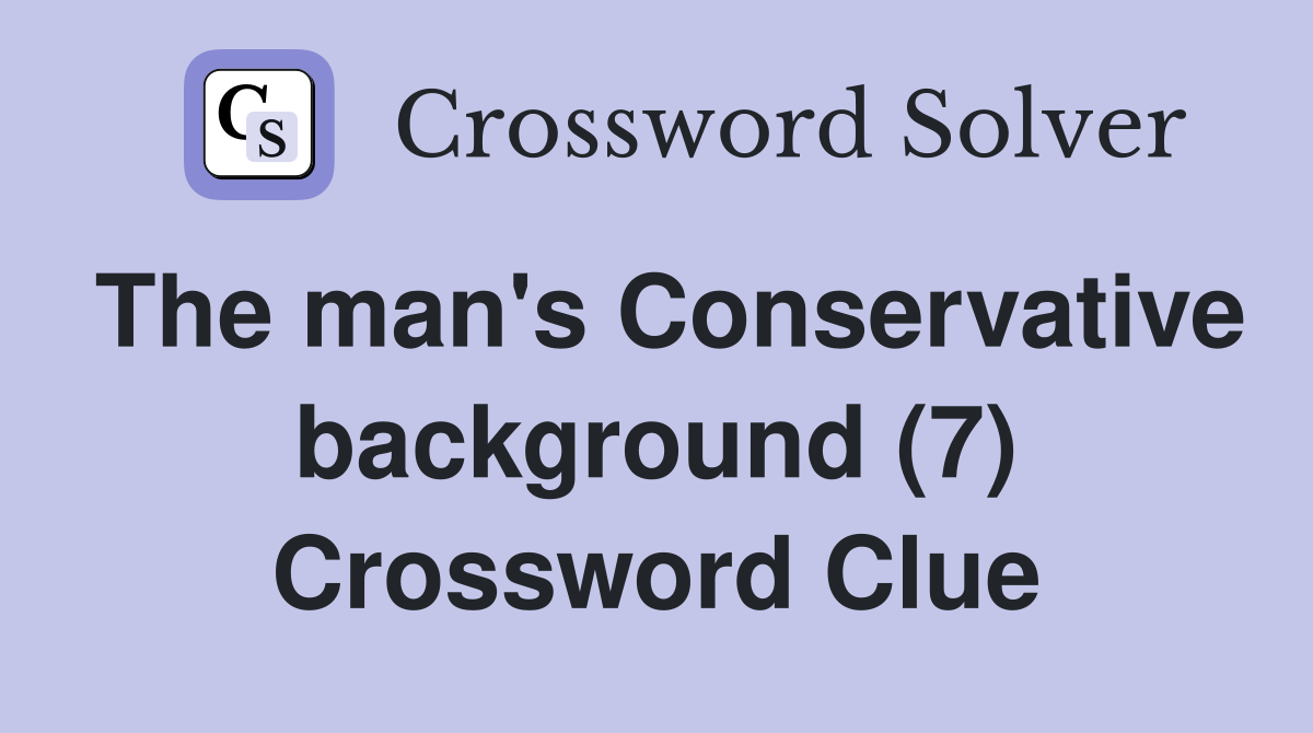 The man's Conservative background (7) Crossword Clue