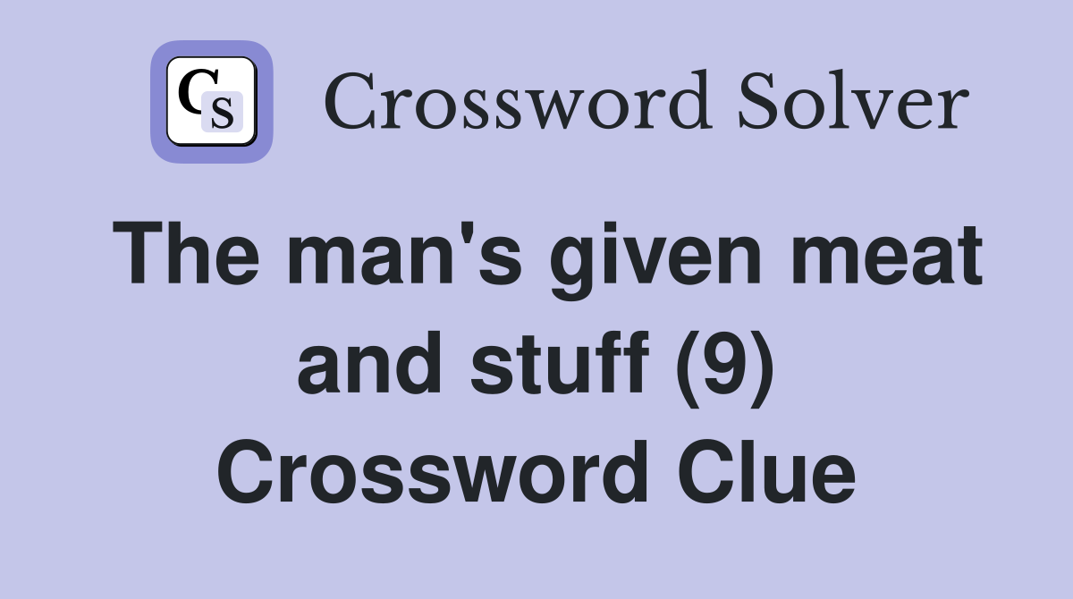The man's given meat and stuff (9) Crossword Clue