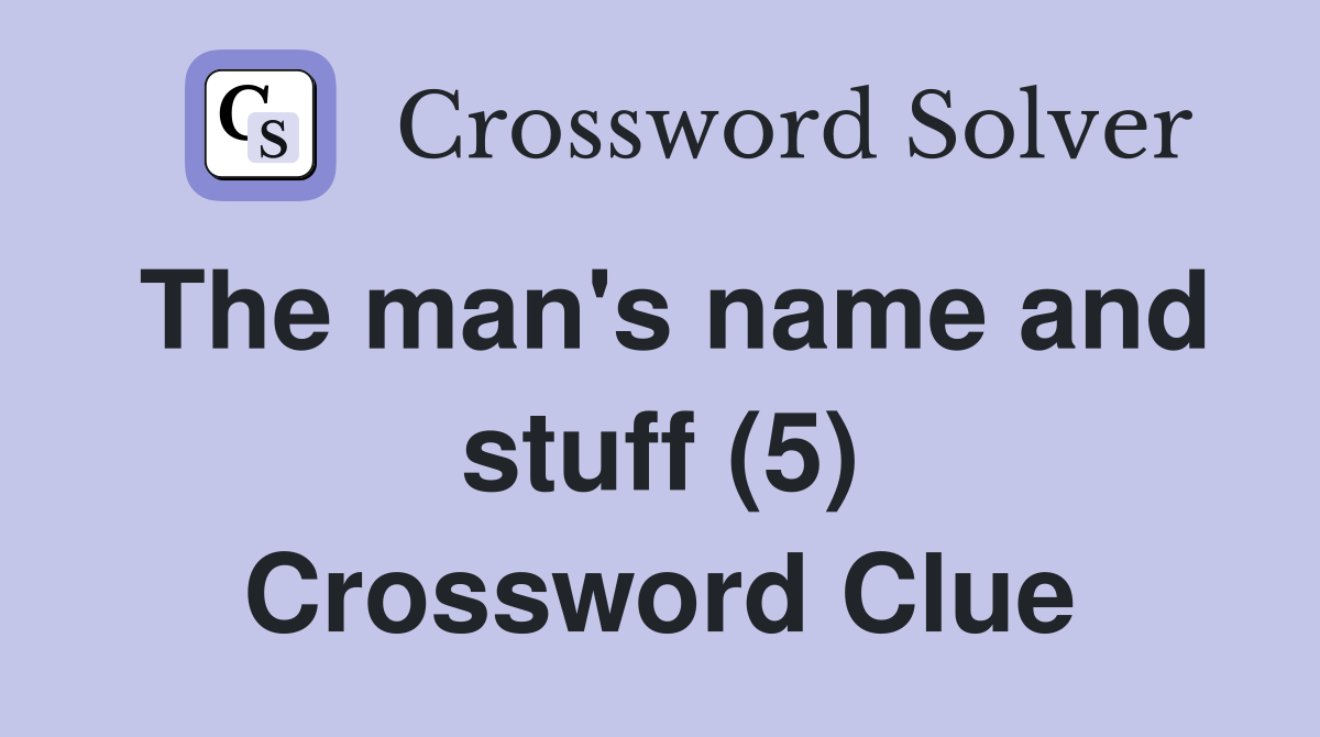 The man's name and stuff (5) Crossword Clue
