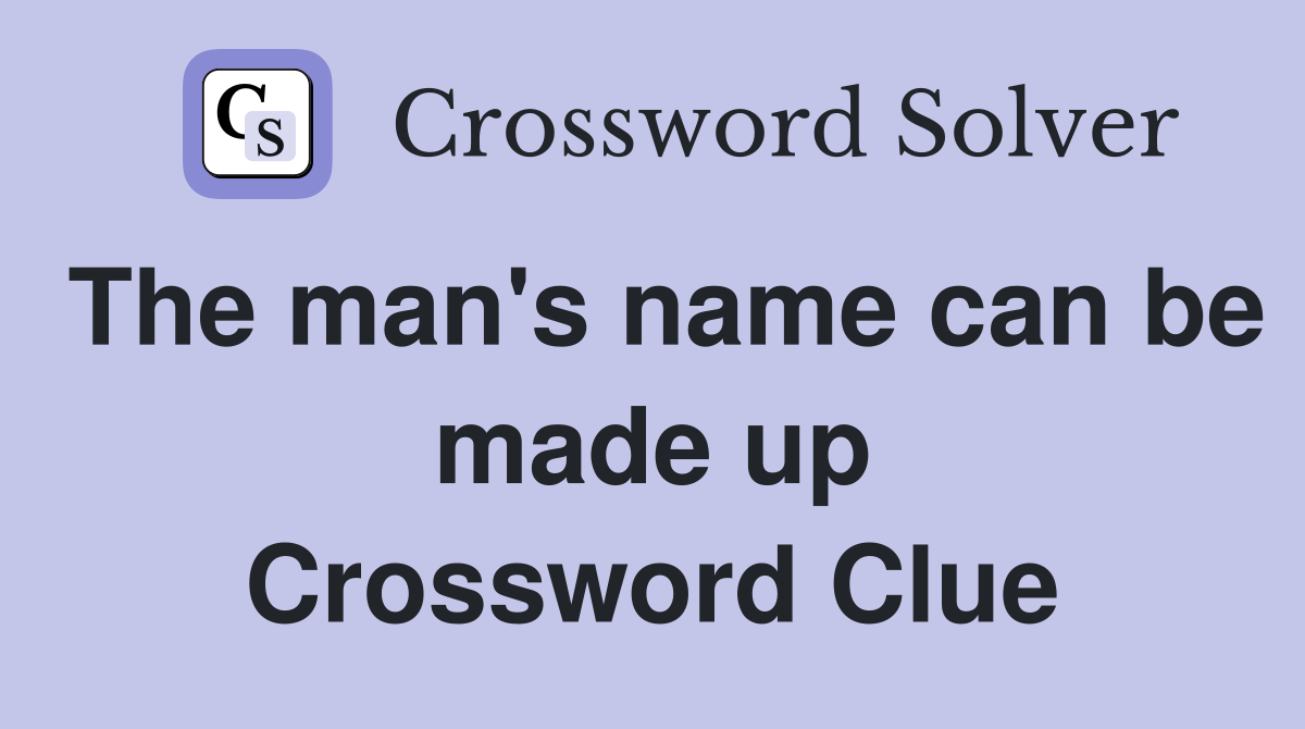 The man's name can be made up Crossword Clue