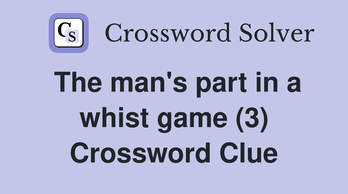 The man's part in a whist game (3) Crossword Clue