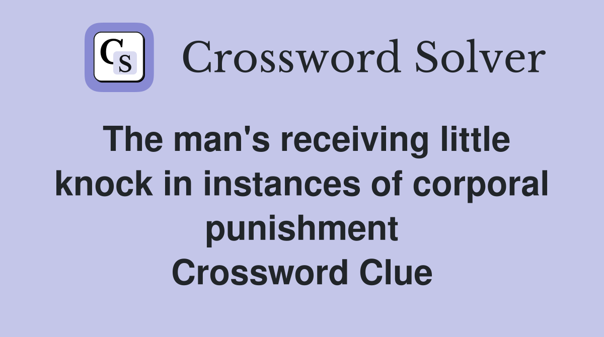 The man's receiving little knock in instances of corporal punishment Crossword Clue