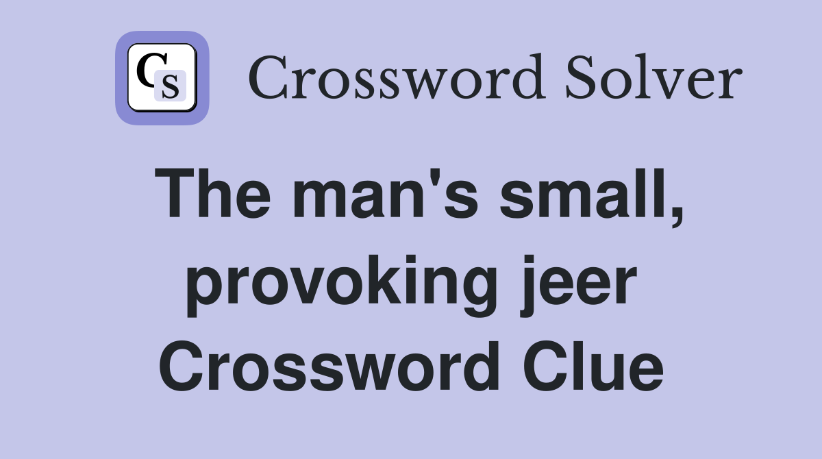 The man's small, provoking jeer Crossword Clue