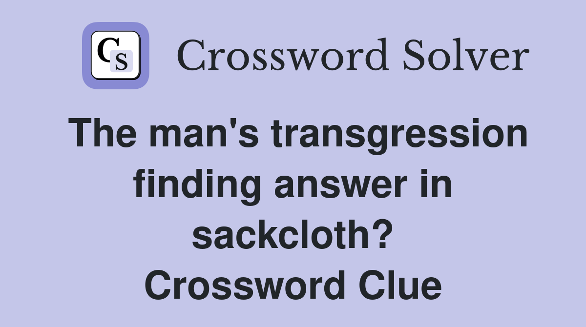 The man's transgression finding answer in sackcloth? Crossword Clue