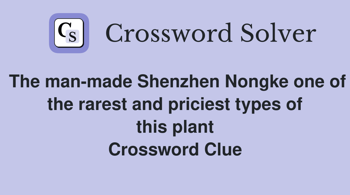 The man-made Shenzhen Nongke one of the rarest and priciest types of this plant Crossword Clue