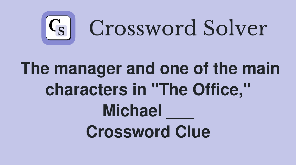 The manager and one of the main characters in "The Office," Michael ___ Crossword Clue