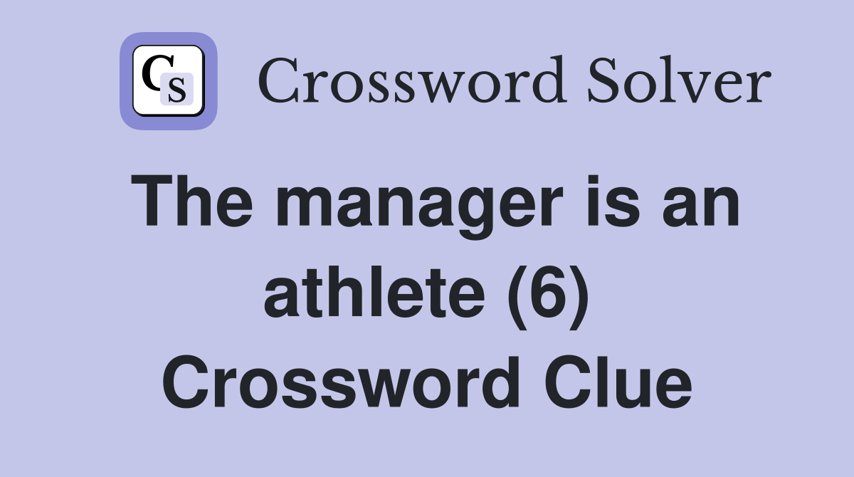 The manager is an athlete (6) Crossword Clue