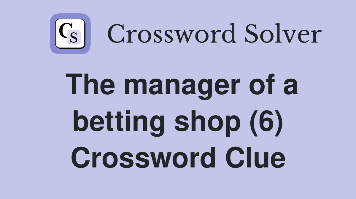The manager of a betting shop (6) Crossword Clue