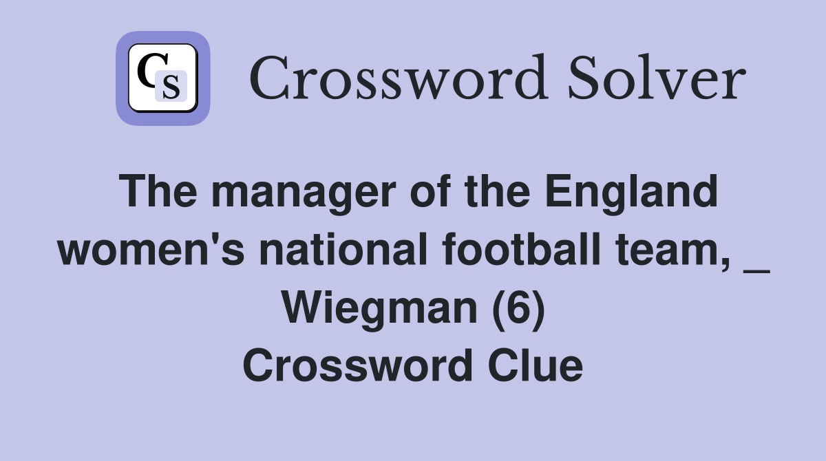 The manager of the England women's national football team, _ Wiegman (6) Crossword Clue