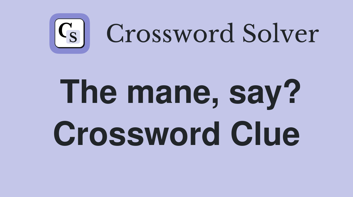 The mane, say? Crossword Clue