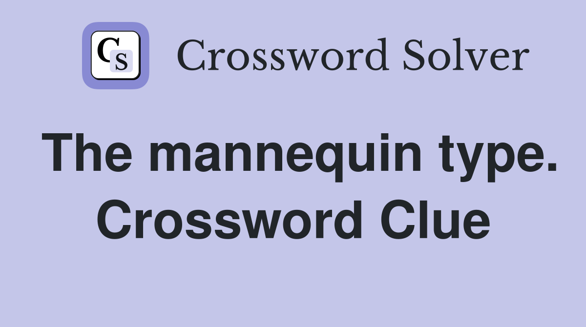 The mannequin type. Crossword Clue