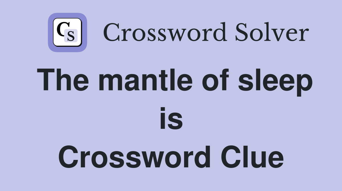 The mantle of sleep is Crossword Clue