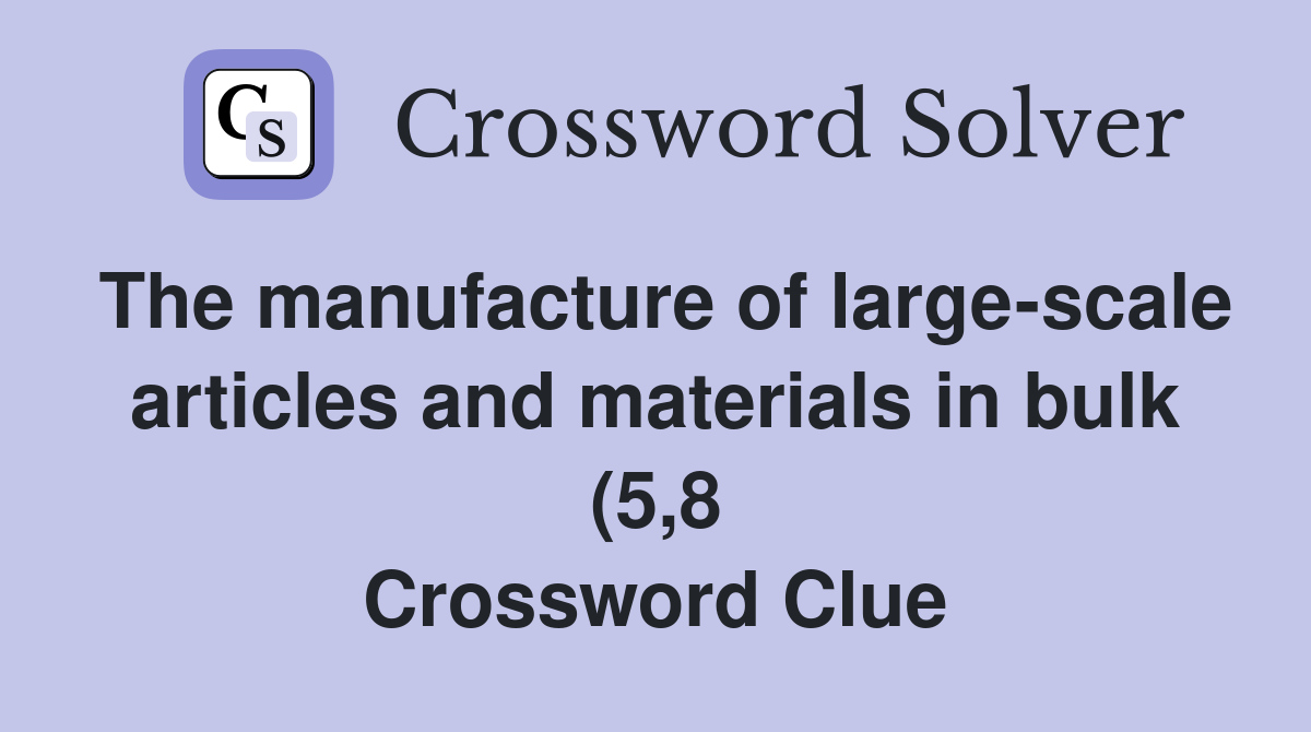 The manufacture of large scale articles and materials in bulk (5 8 The manufacture of large scale articles and materials in bulk (5 8