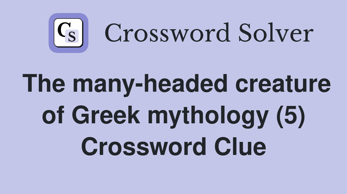 The many-headed creature of Greek mythology (5) Crossword Clue