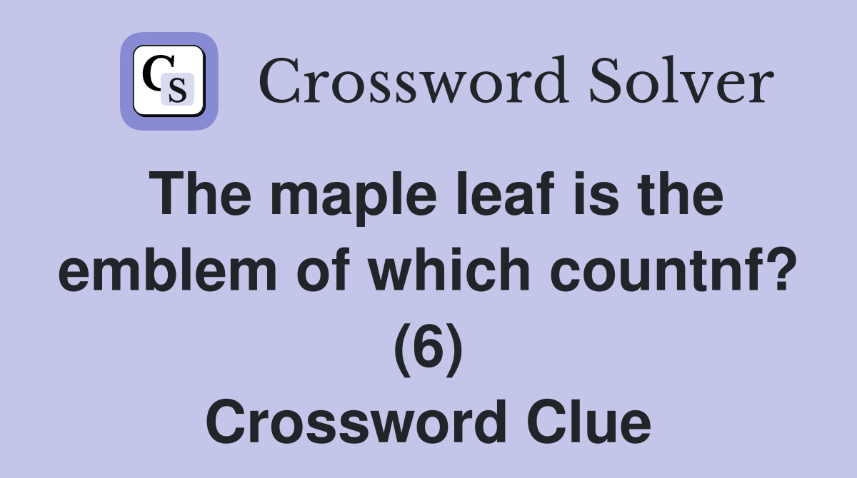 The maple leaf is the emblem of which countnf? (6) Crossword Clue