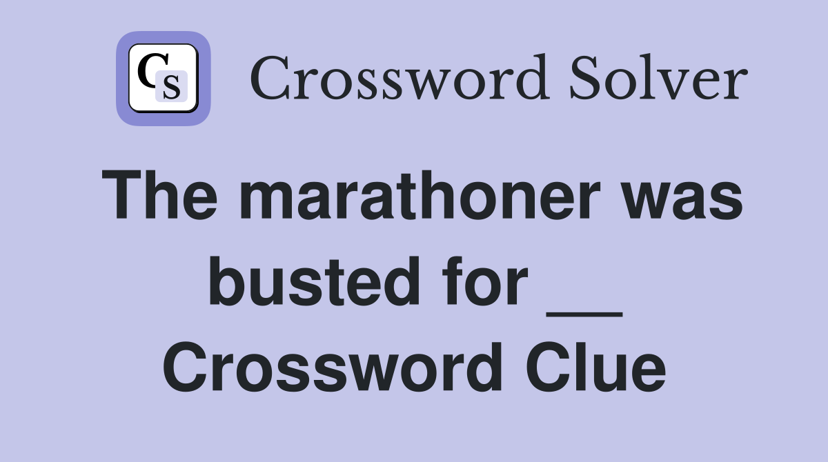 The marathoner was busted for __ Crossword Clue