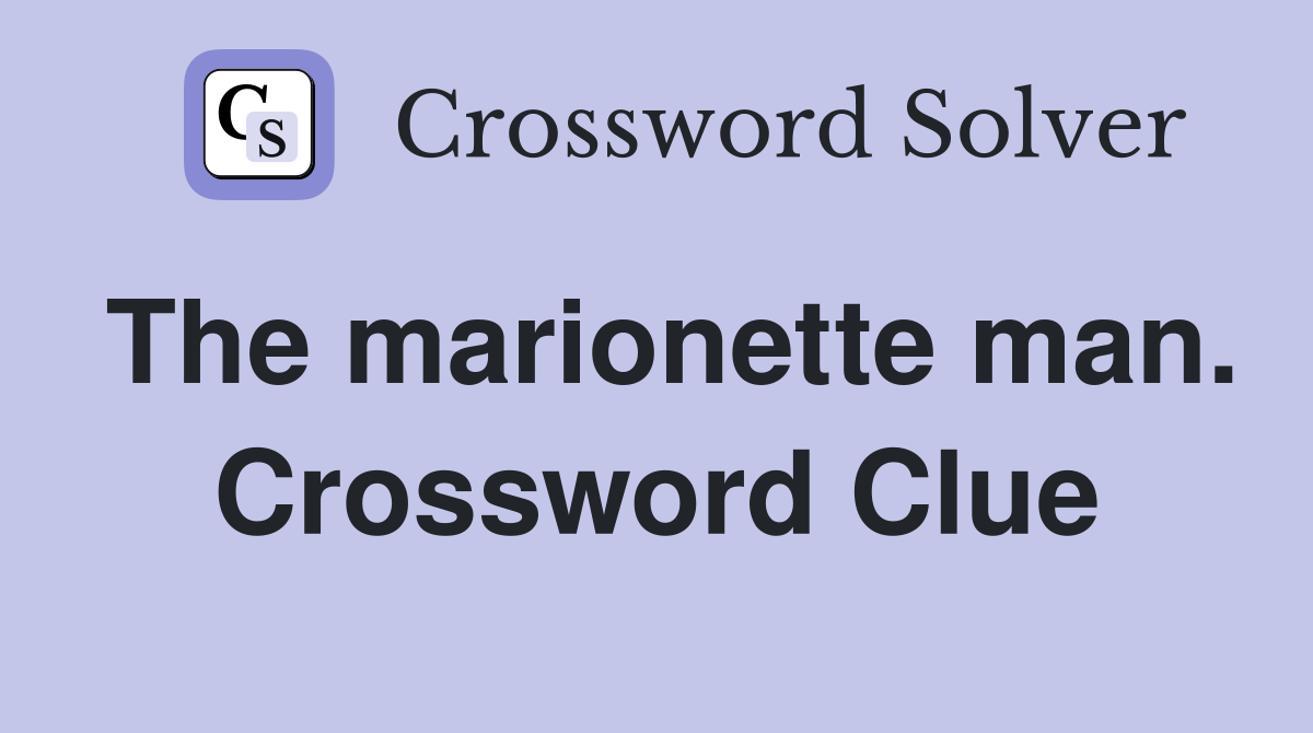 The marionette man. Crossword Clue