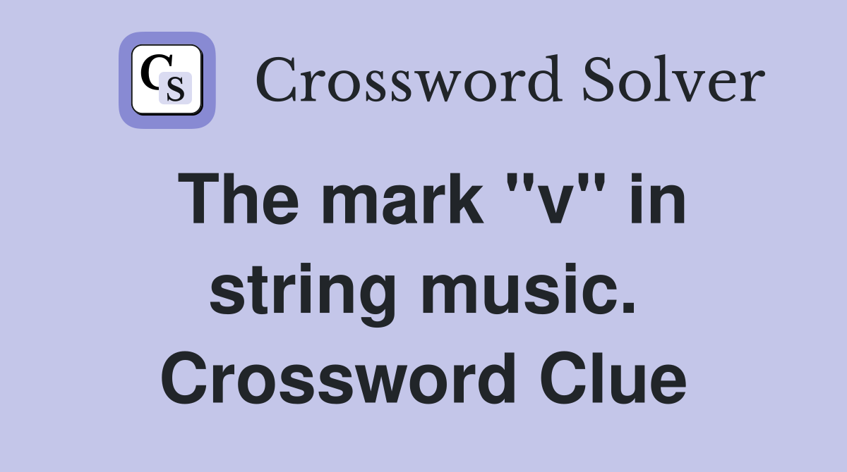 The mark "v" in string music. Crossword Clue