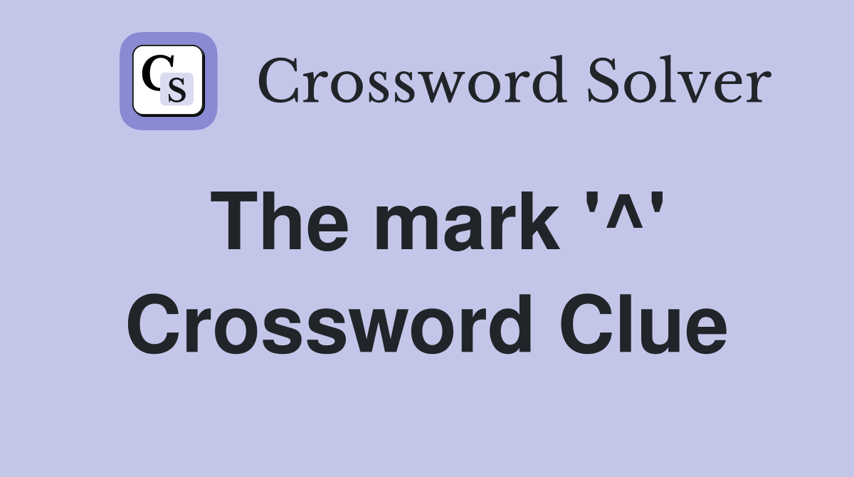 The mark '^' Crossword Clue