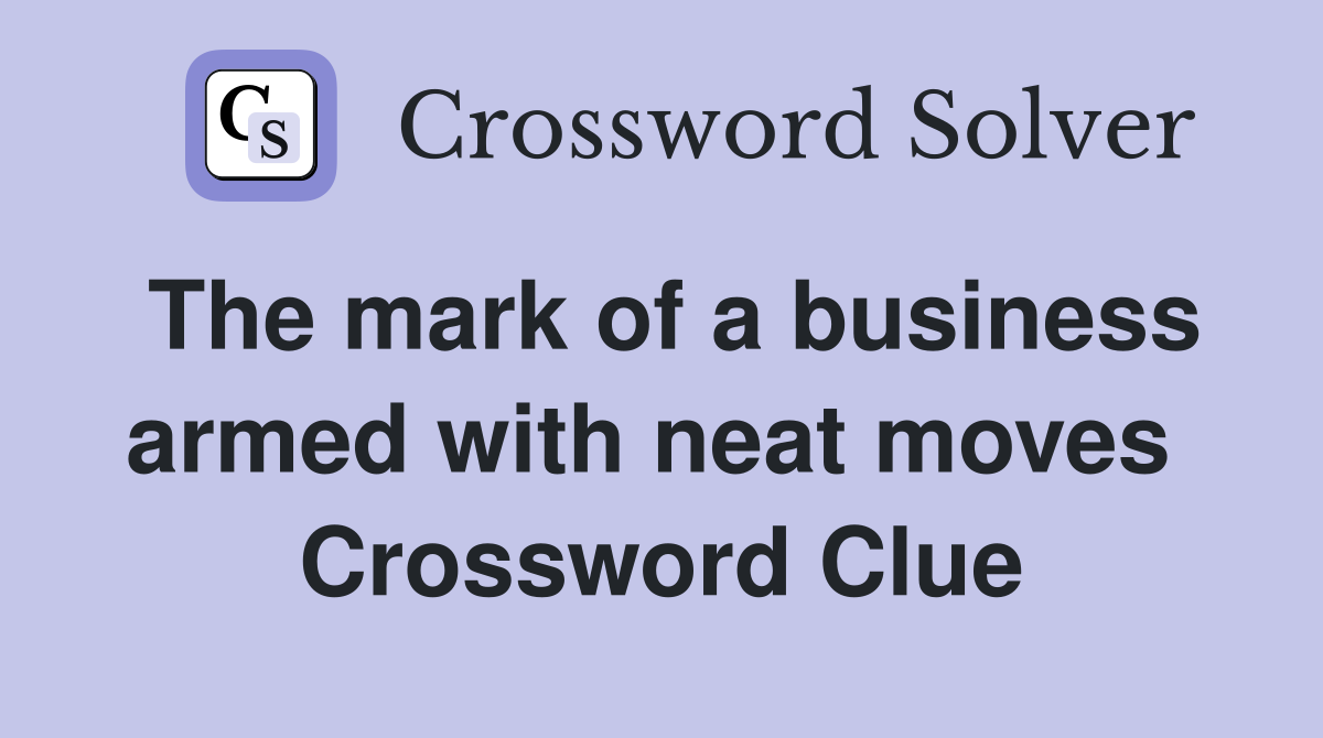 The mark of a business armed with neat moves  Crossword Clue