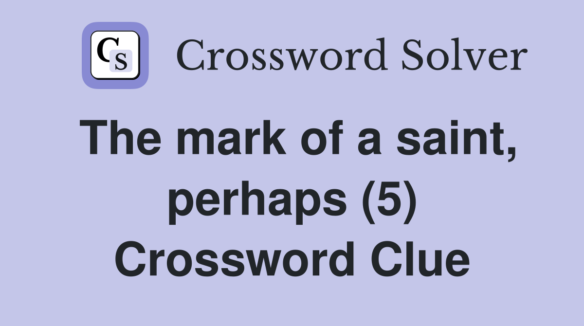 The mark of a saint, perhaps (5) Crossword Clue
