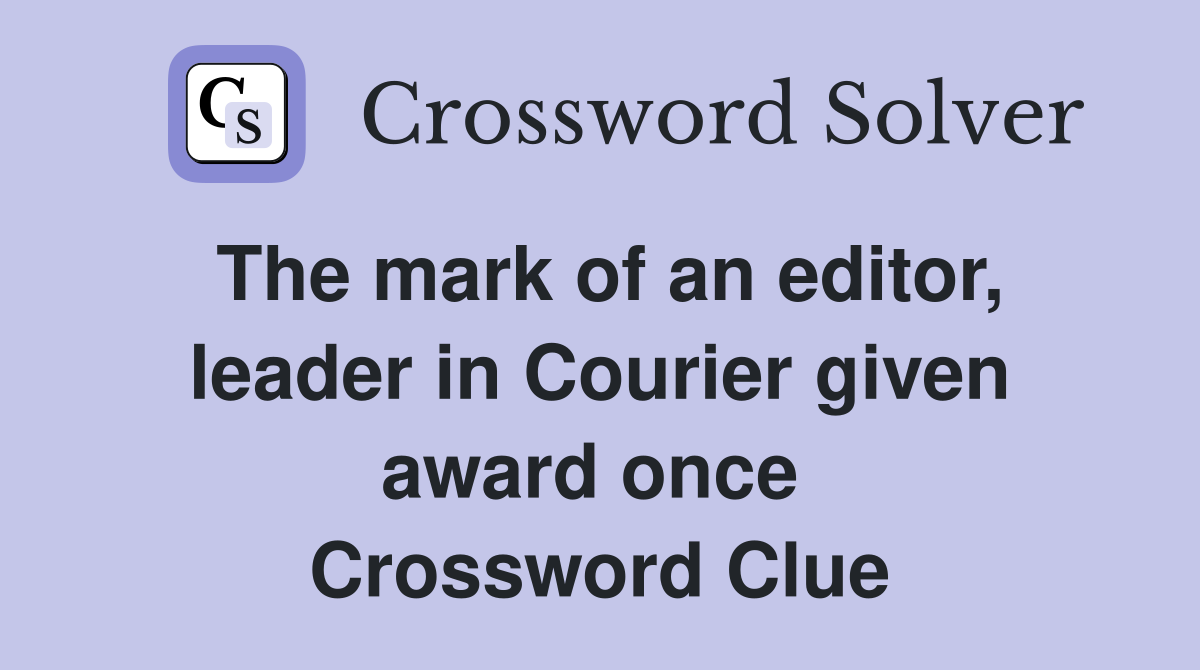 The mark of an editor, leader in Courier given award once  Crossword Clue