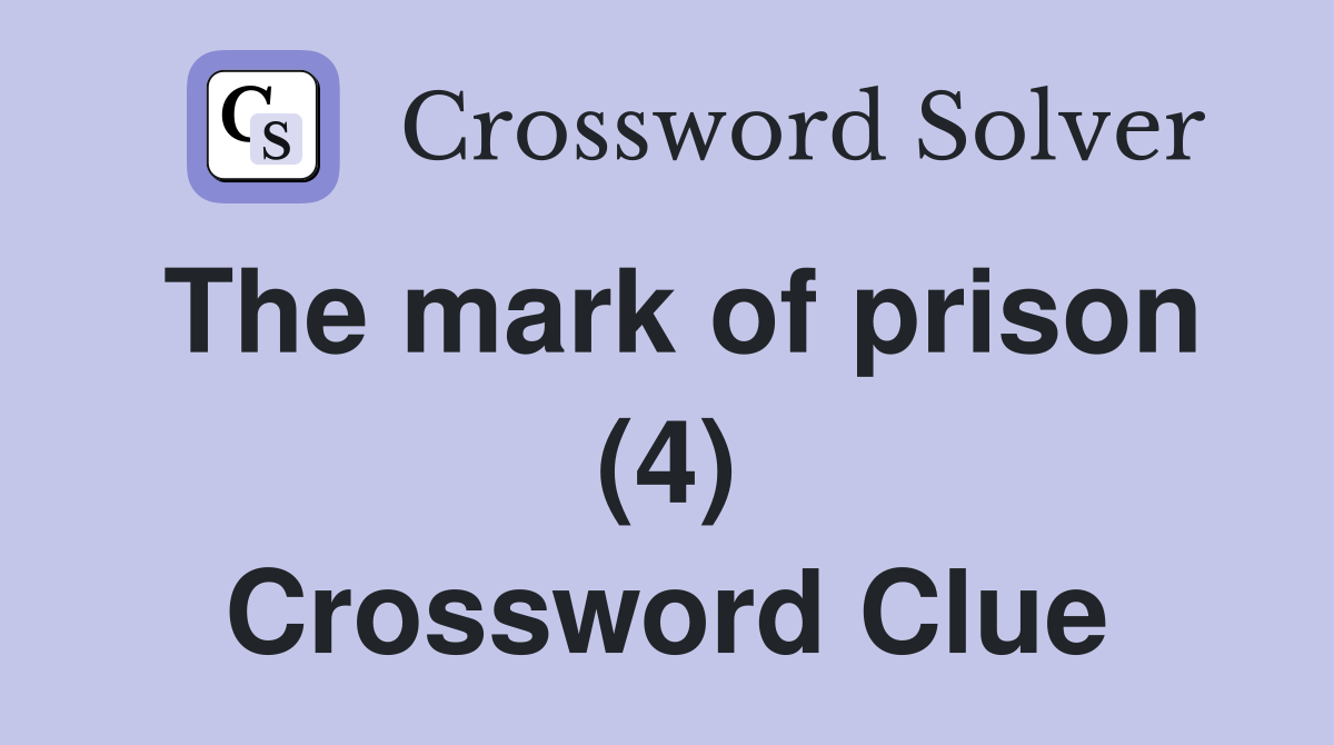 The mark of prison (4) Crossword Clue