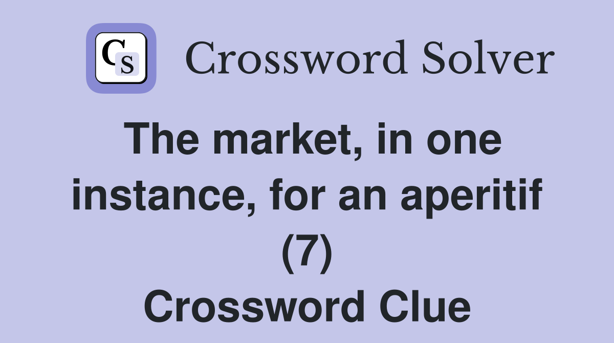 The market, in one instance, for an aperitif (7) Crossword Clue