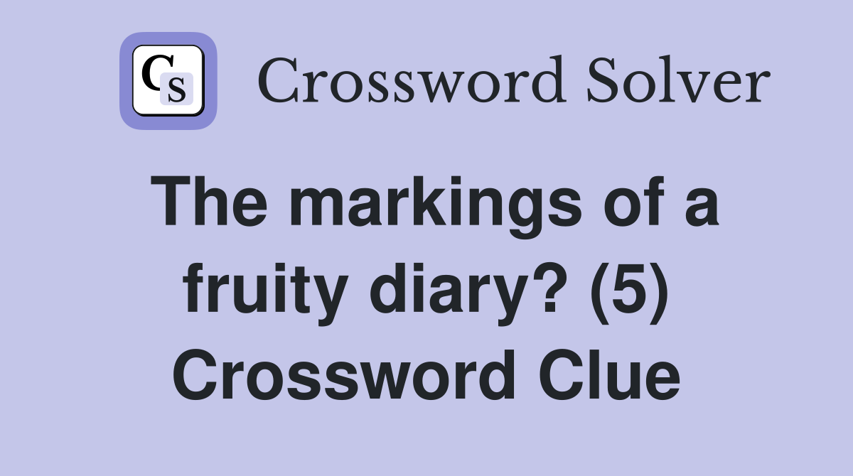 The markings of a fruity diary? (5) Crossword Clue
