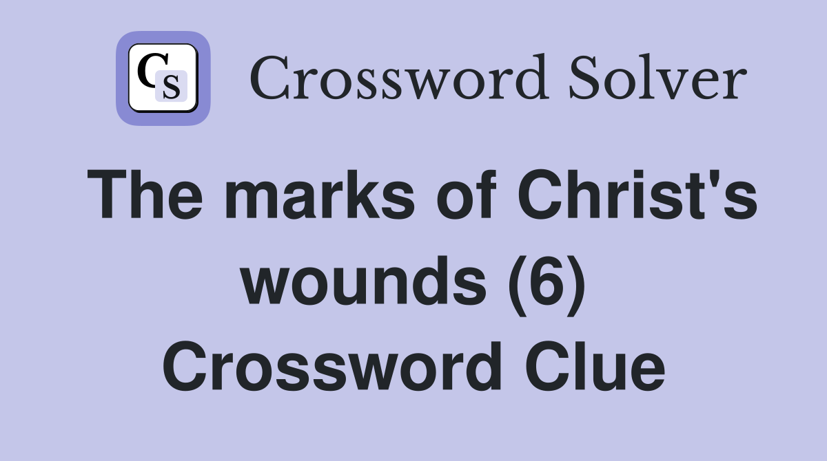 The marks of Christ's wounds (6) Crossword Clue