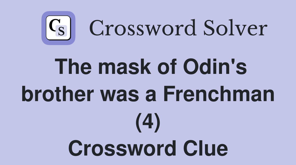 The mask of Odin's brother was a Frenchman (4) Crossword Clue