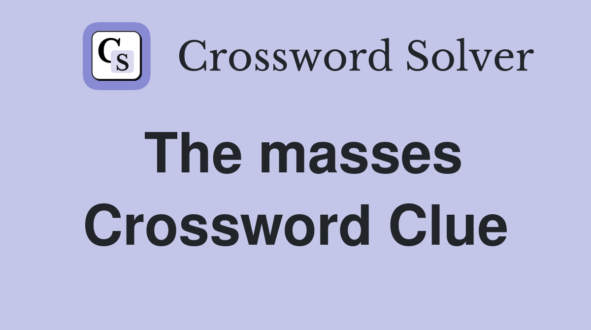 The masses Crossword Clue