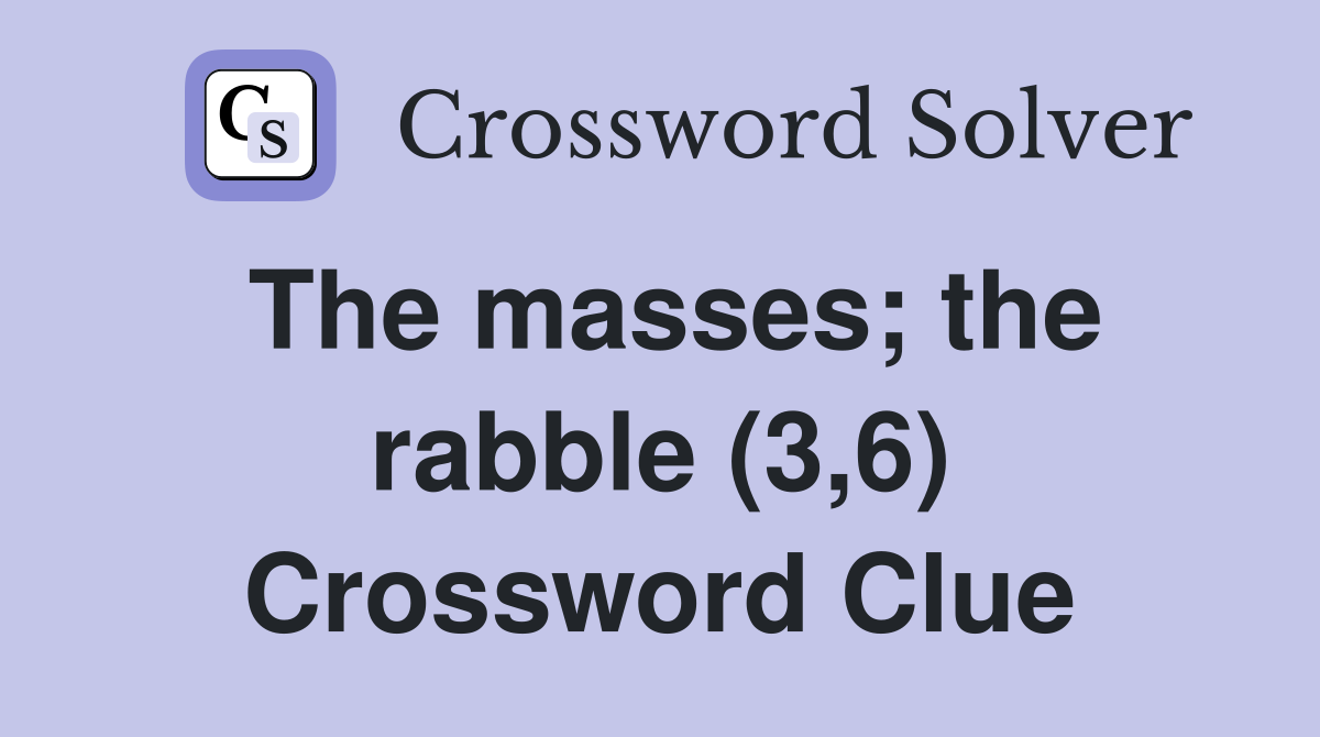 The masses; the rabble (3,6) Crossword Clue