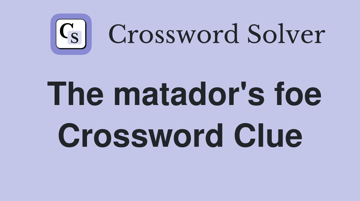 The matador's foe Crossword Clue