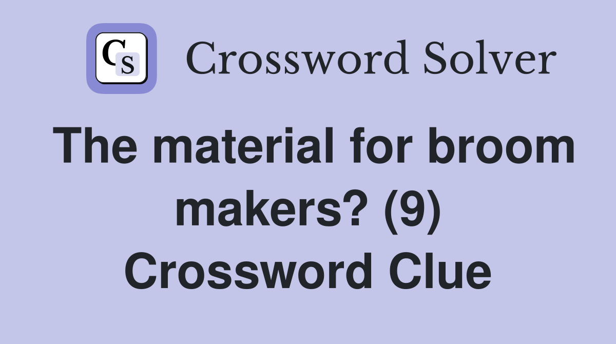 The material for broom makers? (9) Crossword Clue