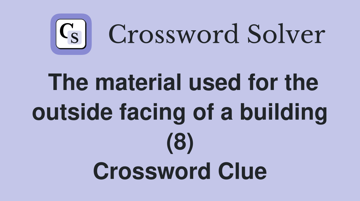 The material used for the outside facing of a building (8) Crossword Clue