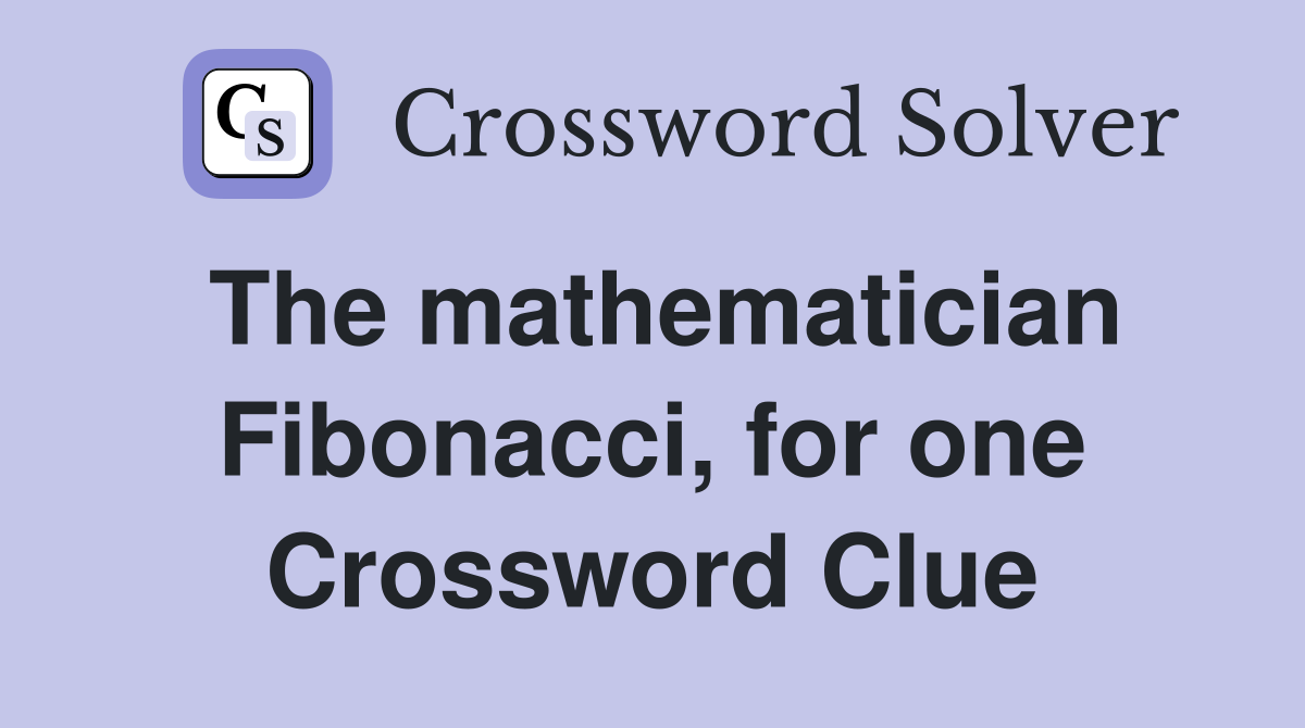 The mathematician Fibonacci, for one Crossword Clue