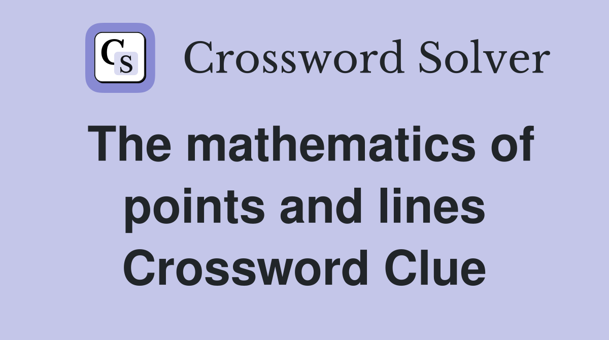 The mathematics of points and lines Crossword Clue