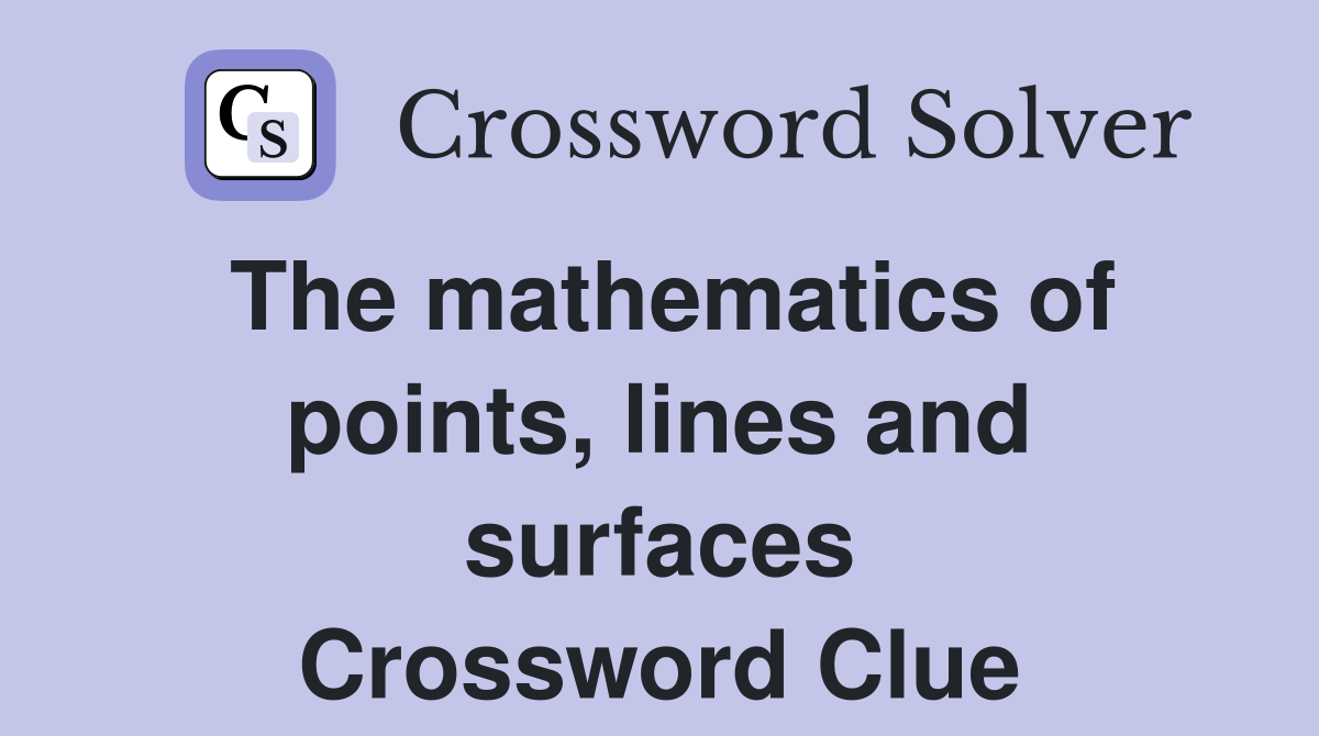 The mathematics of points, lines and surfaces Crossword Clue