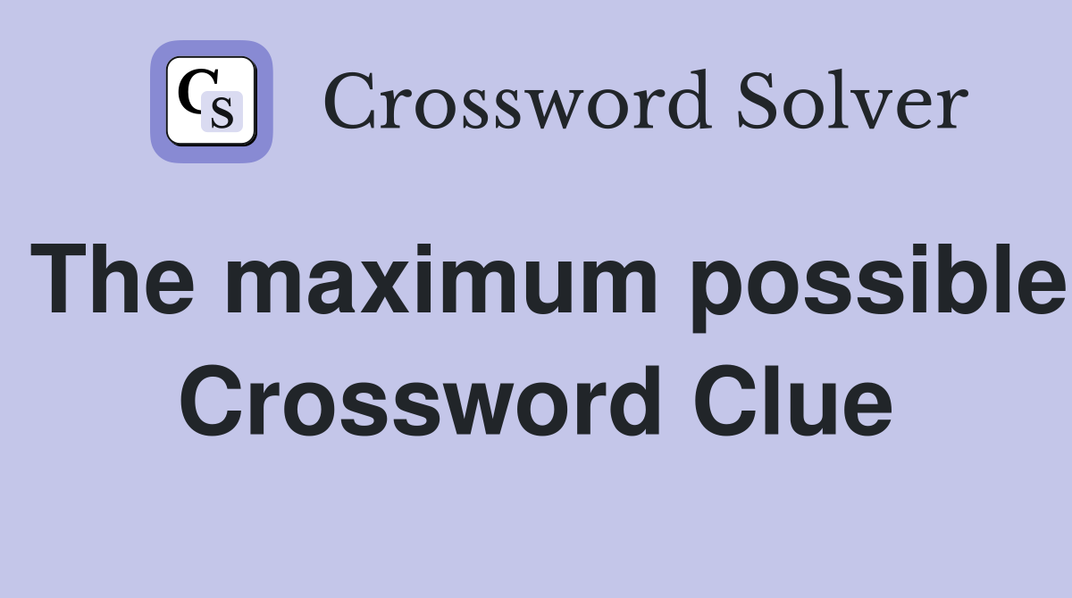The maximum possible Crossword Clue
