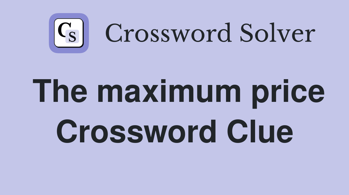 The maximum price Crossword Clue