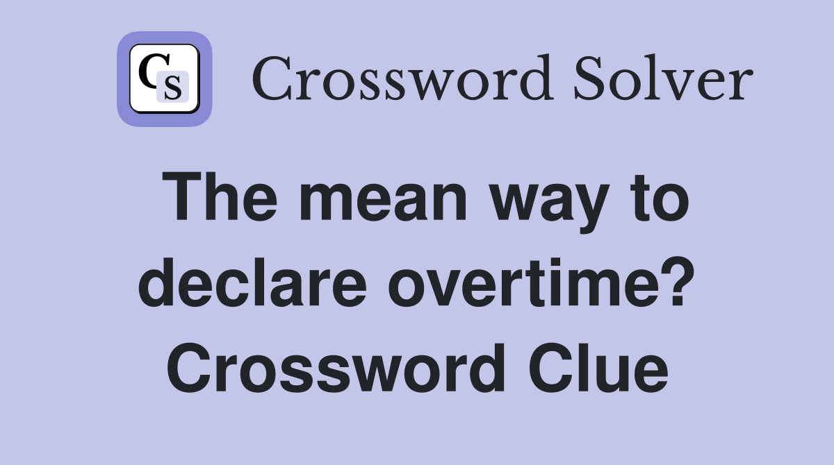 The mean way to declare overtime? Crossword Clue